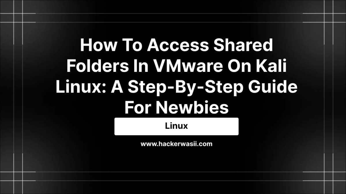 How to Access Shared Folders in VMware on Kali Linux: A Step-by-Step Guide for Newbies