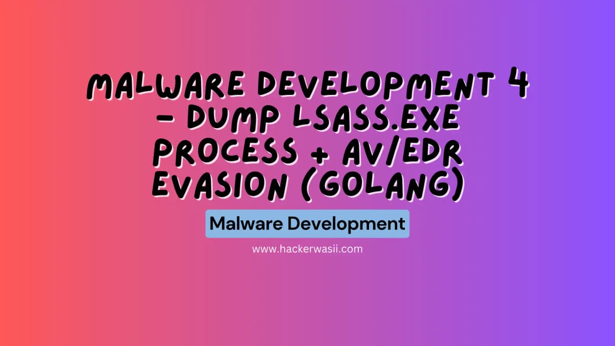 Malware Development 4 - Dump lsass.exe process + AV/EDR evasion (Golang)