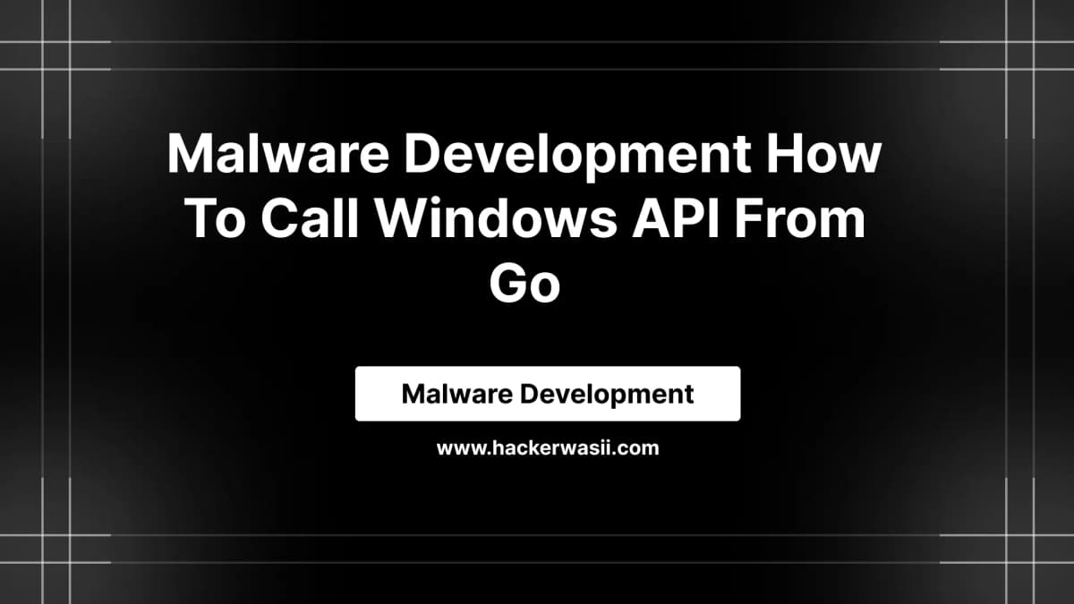 Malware Development How to call Windows API from Go